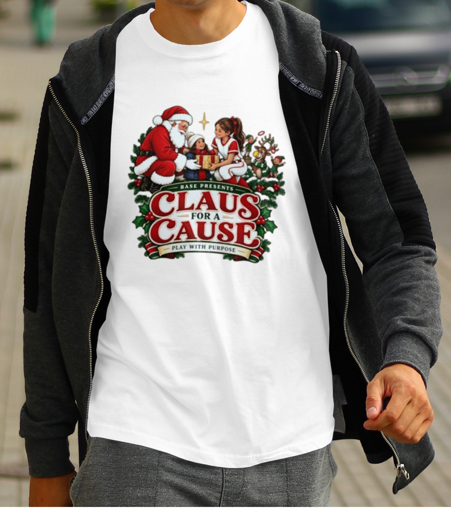 BASE Presents Claus For A Cause Play With Purpose Santa And Family Event T-Shirt