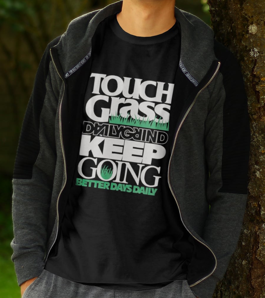 Touch Grass Daily Grind Keep Going Better Days Daily T-Shirt