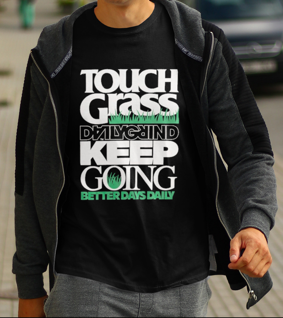 Touch Grass Daily Grind Keep Going Better Days Daily T-Shirt