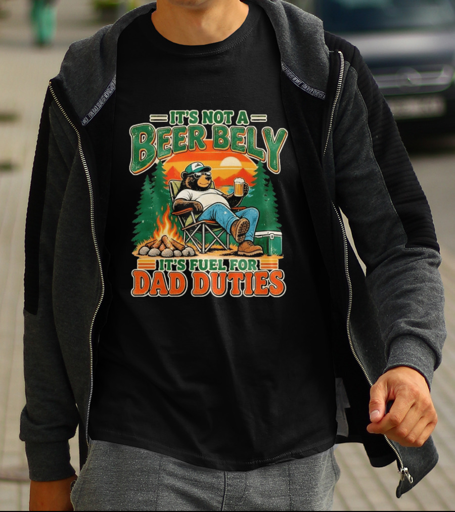 It's Not A Beer Belly It's Fuel For Dad Duties Funny Bear Camping Scene T-Shirt