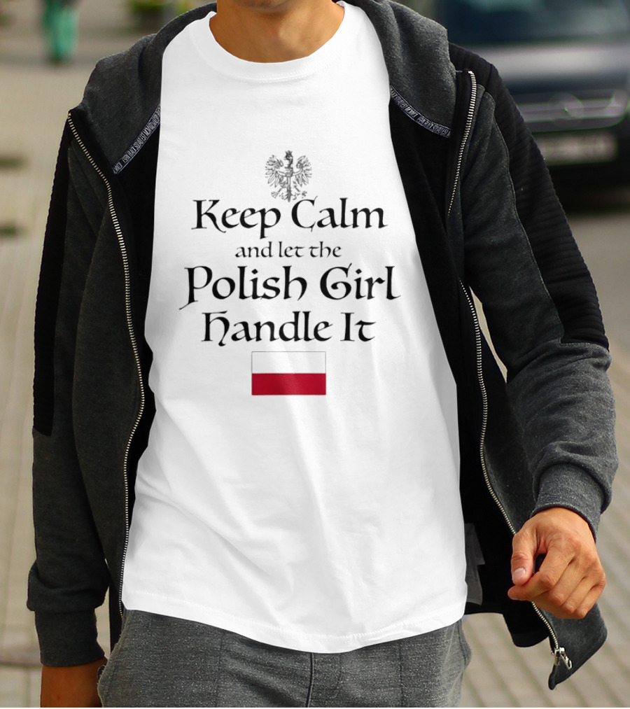 Keep Calm And Let The Polish Girl Handle It With Polish Flag And Eagle T-Shirt