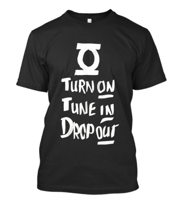 Turn On Tune In Drop Out Timothy Leary Counterculture T-Shirt
