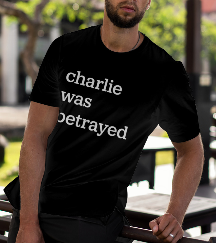 Charlie Was Betrayed Betrayal Saying T-Shirt