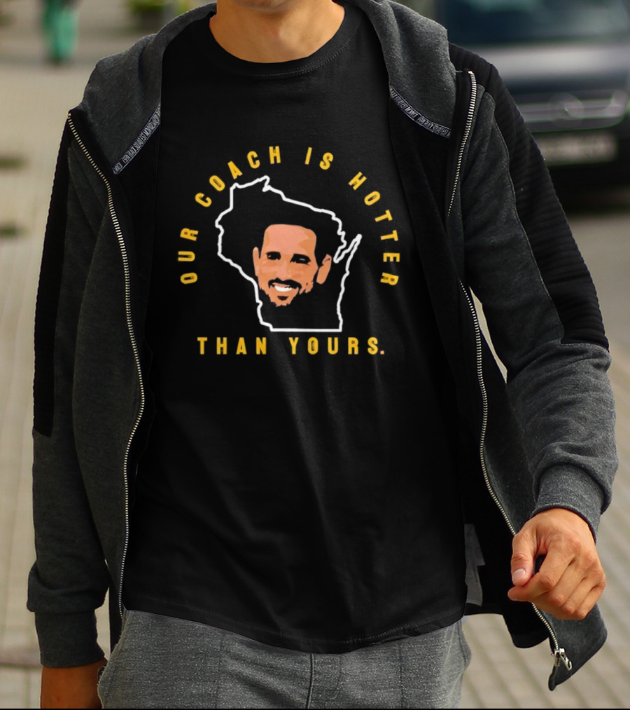 Matt LaFleur Our Coach Is Hotter Than Yours Green Bay Packers T-Shirt