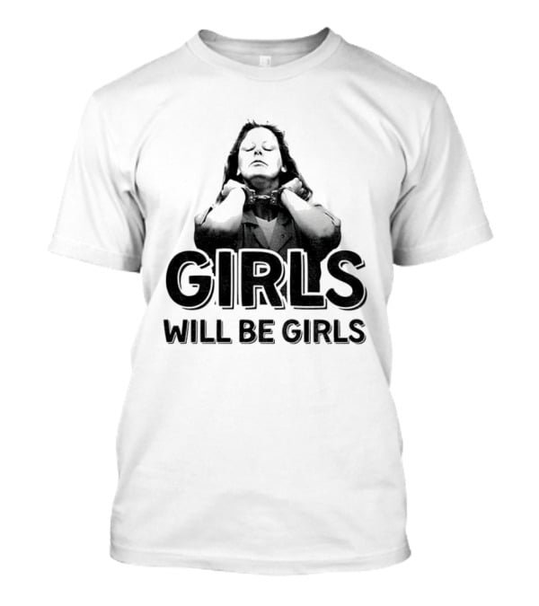 Aileen Wuornos Girls Will Be Girls T-Shirt