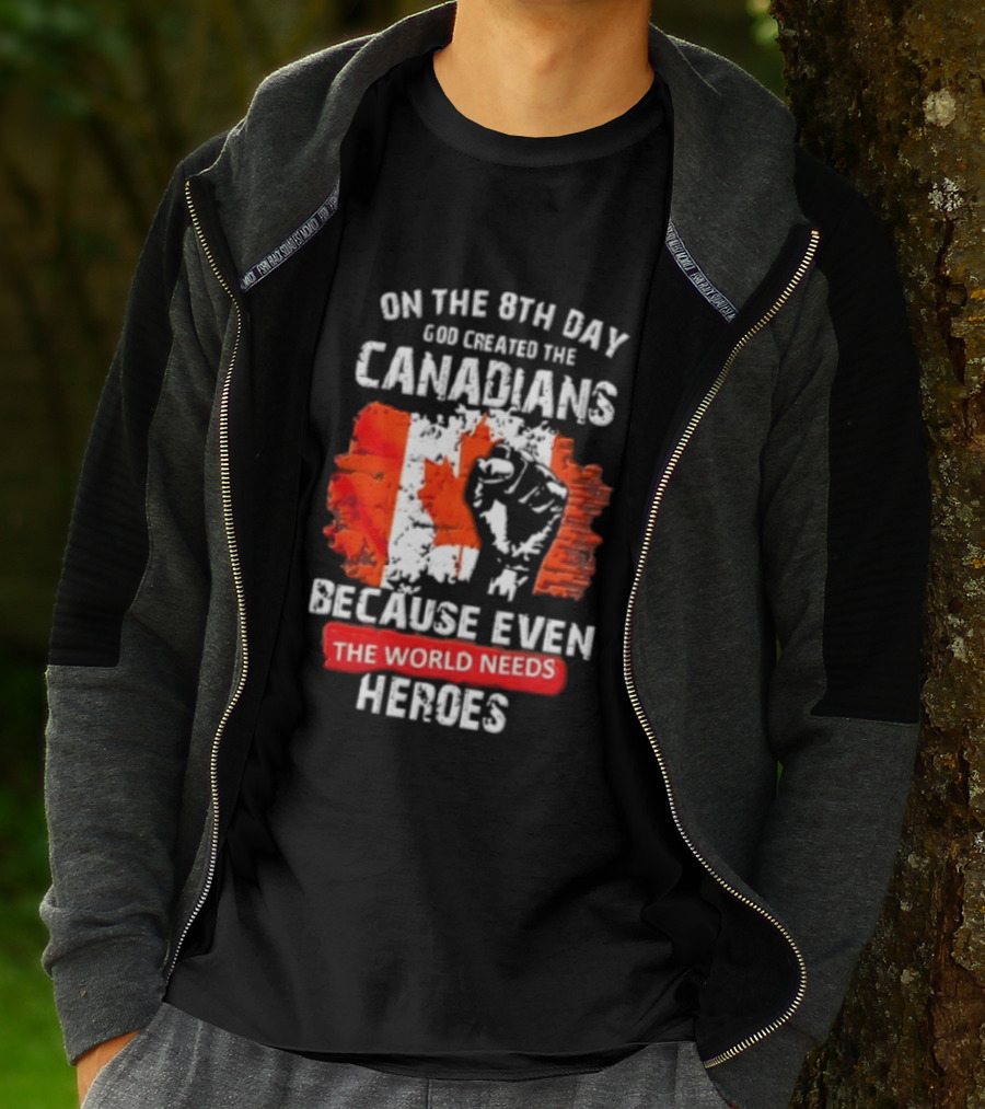 On The 8th Day God Created The Canadians Because The World Needs Heroes T-Shirt