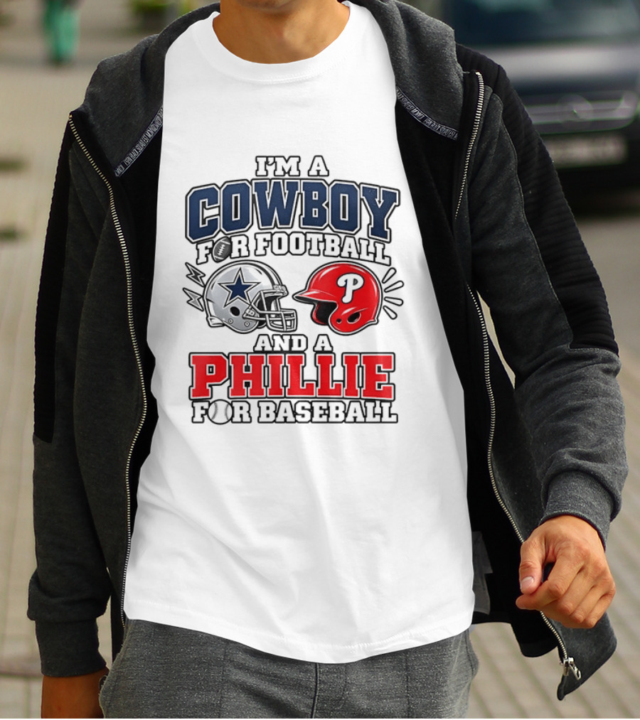I'm A Cowboy For Football And A Phillie For Baseball Two Helmet 2026 T-Shirt