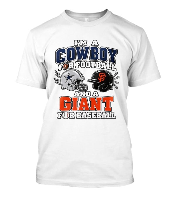 I'm A Cowboy For Football And A Giant For Baseball Helmets T-Shirt
