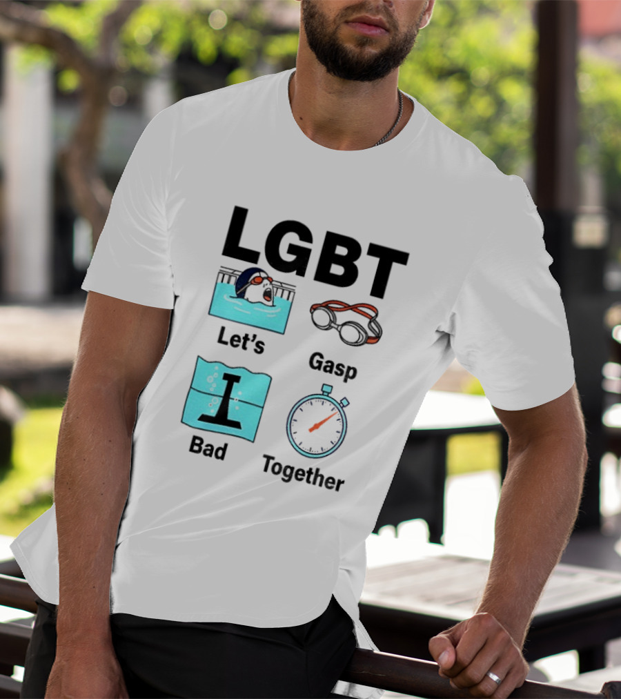 LGBT Let's Gasp Bad Together Swimming Goggles Stop Pool T-Shirt