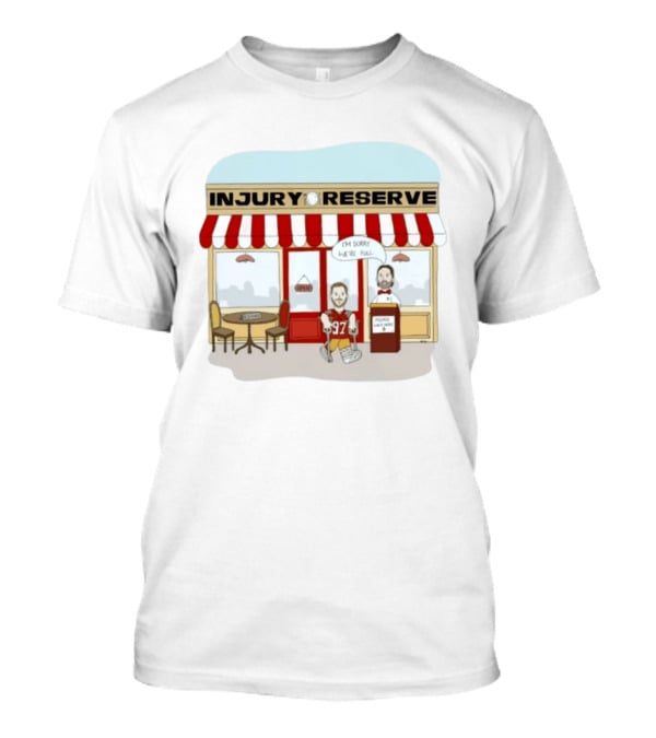 San Francisco 49ers No 97 Injury Reserve Cartoon I'm Sorry We're Full T-Shirt