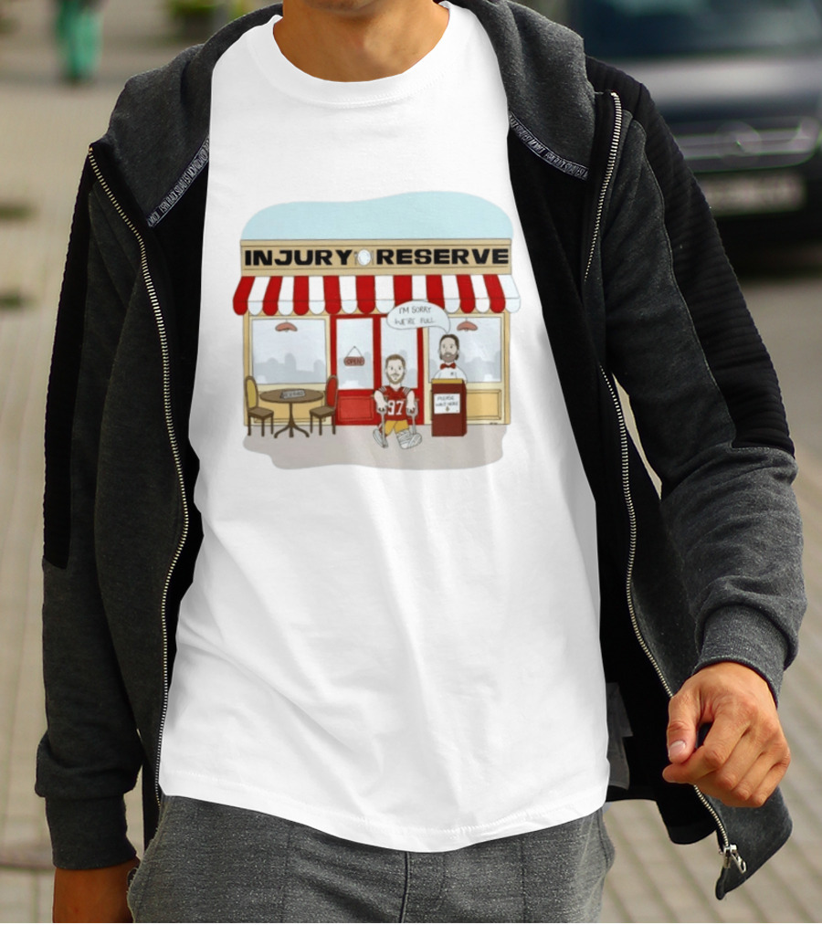 San Francisco 49ers No 97 Injury Reserve Cartoon I'm Sorry We're Full T-Shirt