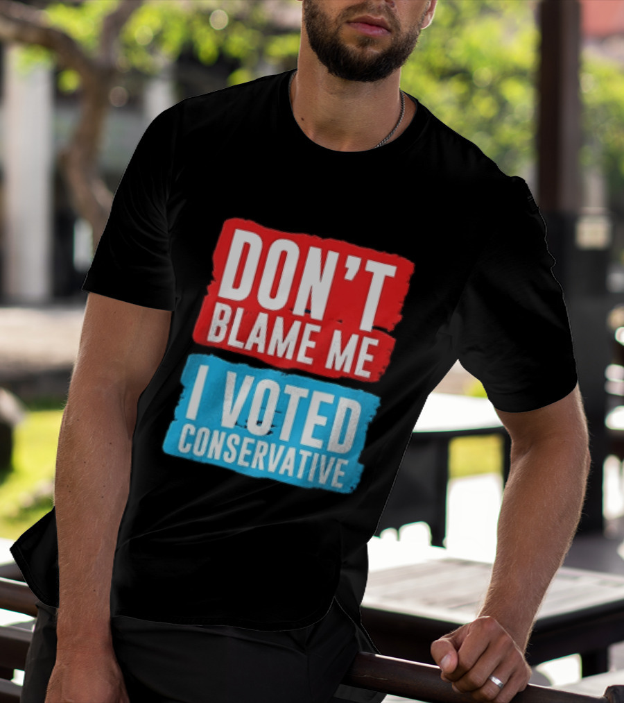 Don't Blame Me I Voted Conservative T-Shirt
