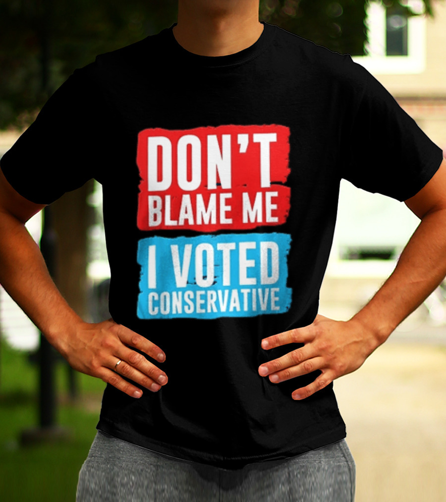Don't Blame Me I Voted Conservative T-Shirt