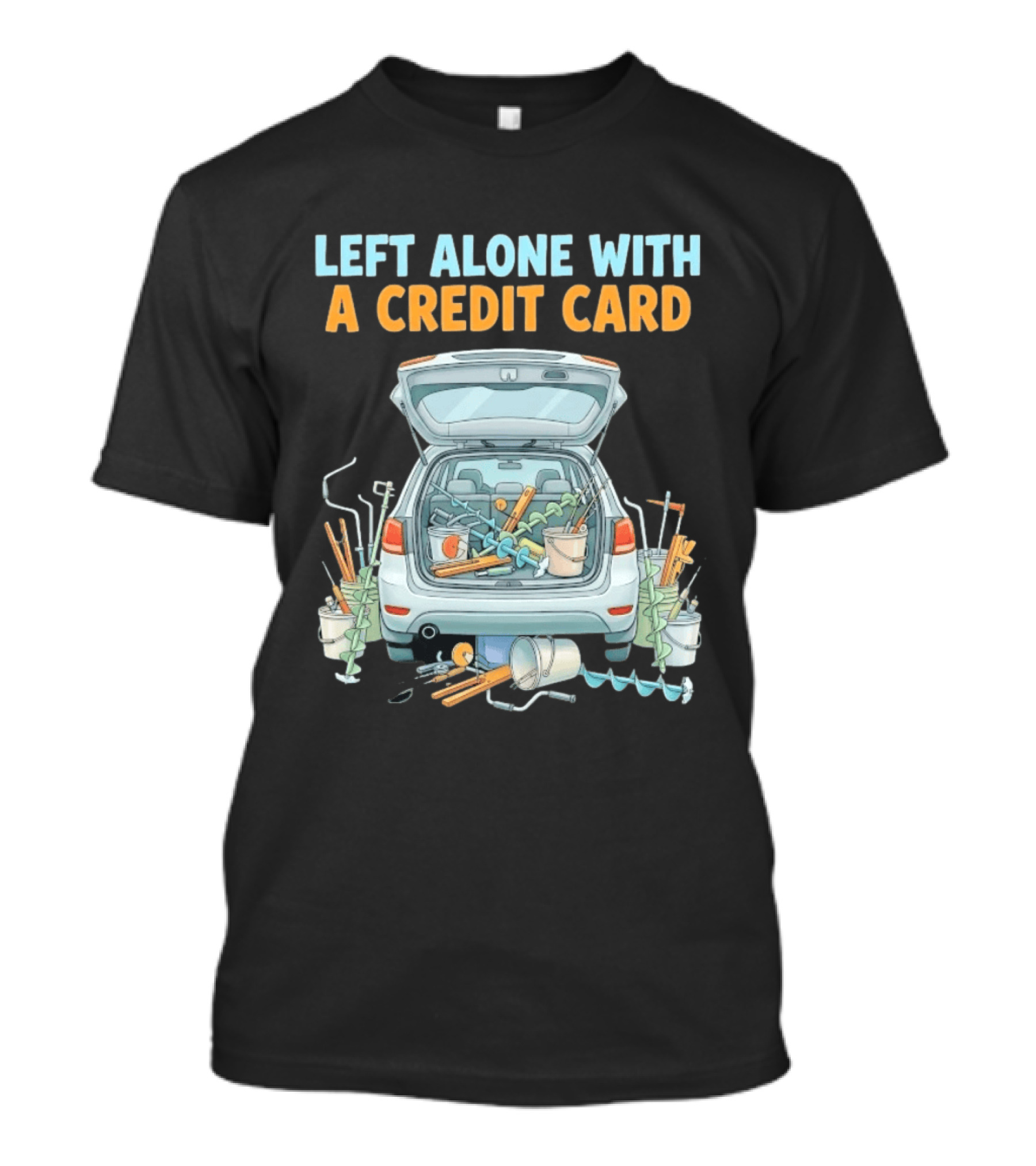 Left Alone With A Credit Card Ice Fishing Adventure Car Packed With Gear T-Shirt