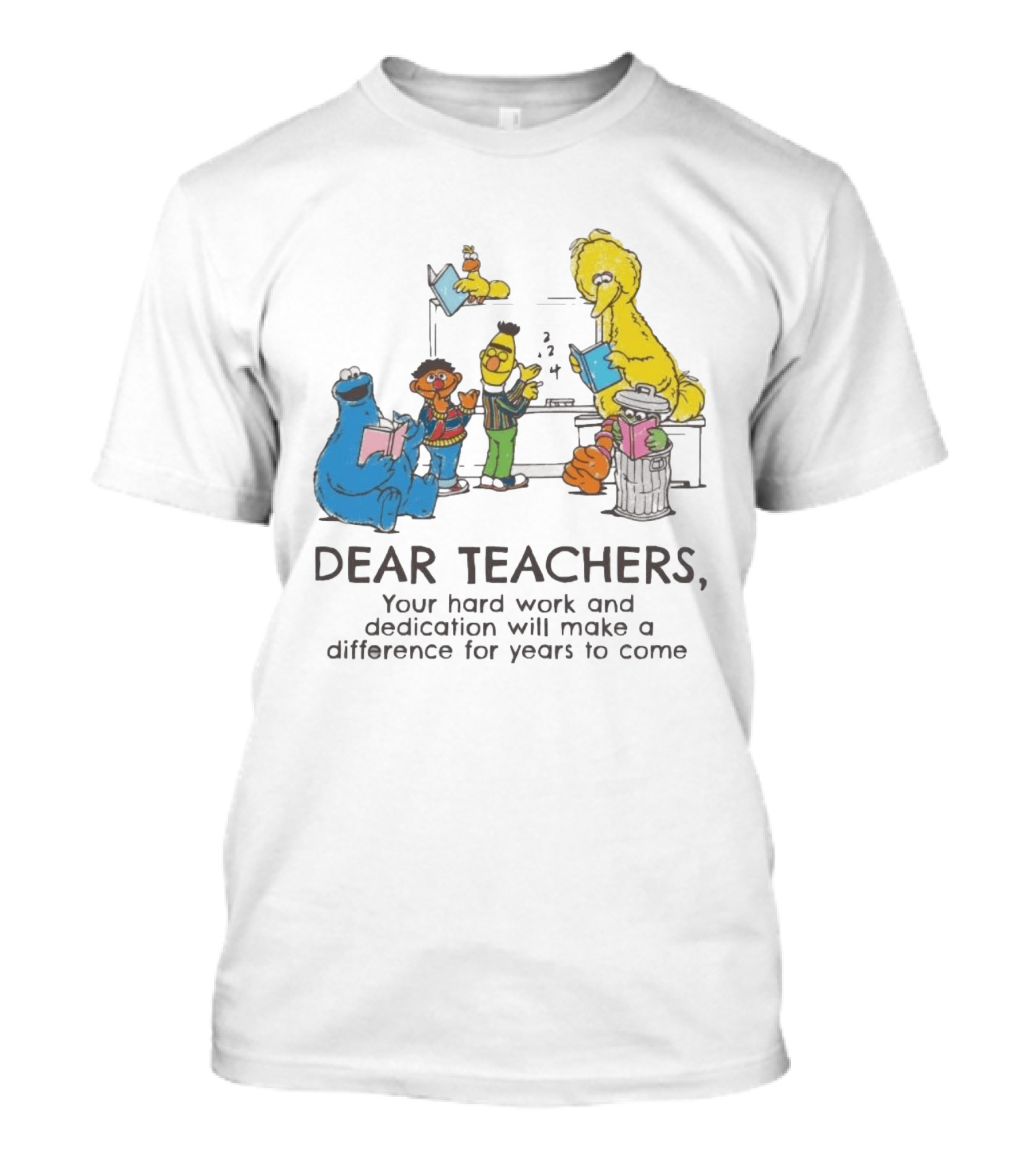 Dear Teachers Your Hard Work And Dedication With Sesame Street Characters T-Shirt