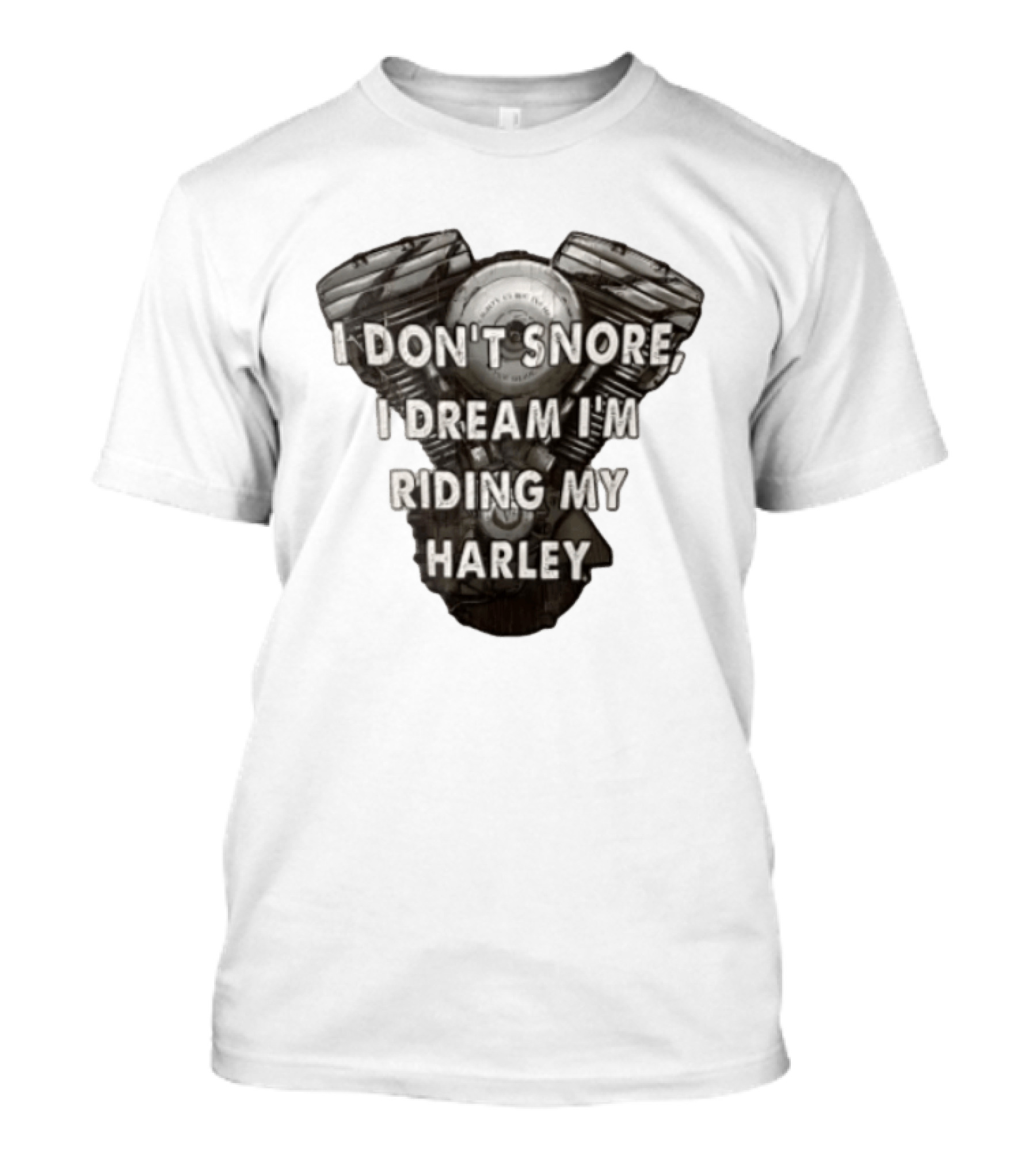 Harley Davidson I Don't Snore I Dream I'm Riding My Harley Engine T-Shirt