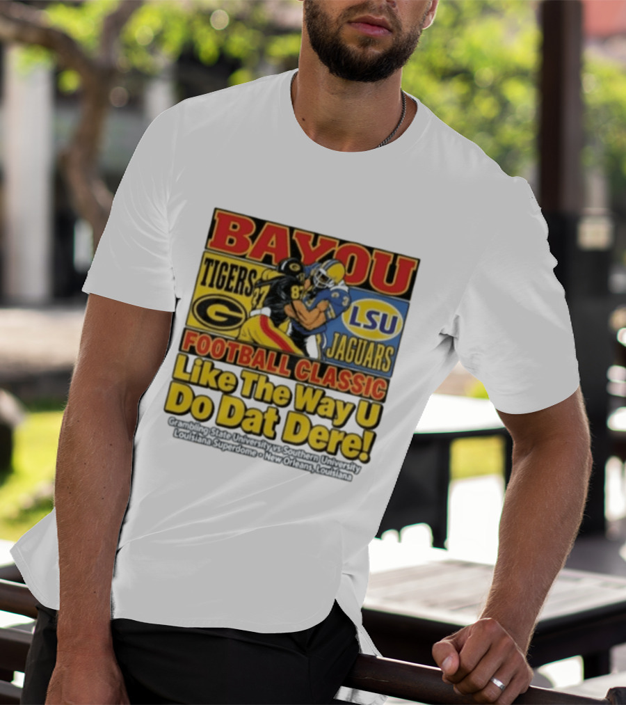 Bayou Classic Grambling State Tigers Vs Southern University Jaguars Football Like The Way U Do Dat Dere Louisiana Superdome New Orleans T-Shirt