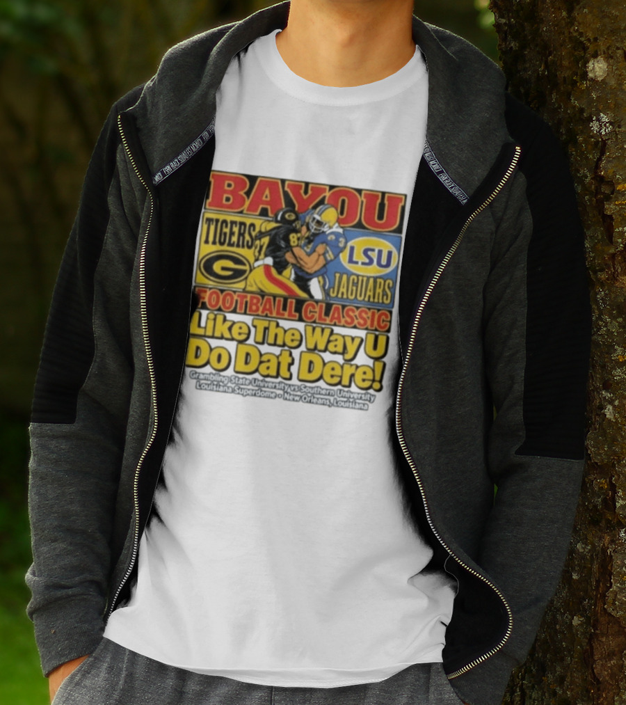 Bayou Classic Grambling State Tigers Vs Southern University Jaguars Football Like The Way U Do Dat Dere Louisiana Superdome New Orleans T-Shirt