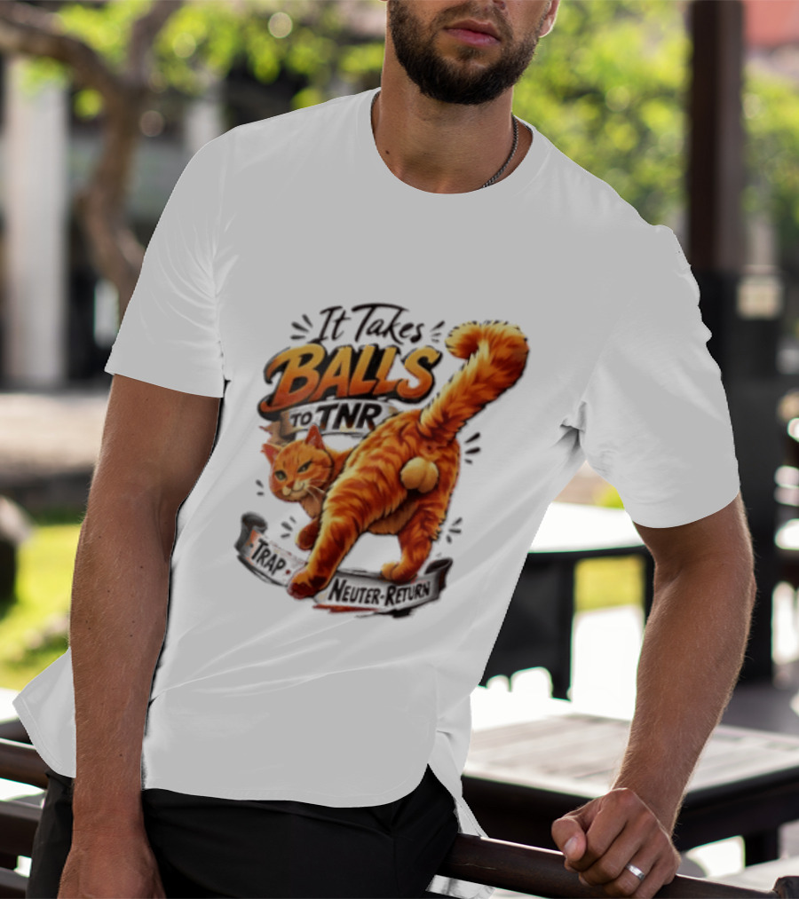 It Takes Balls To TNR Trap Neuter Return Orange Cat Rear End T-Shirt