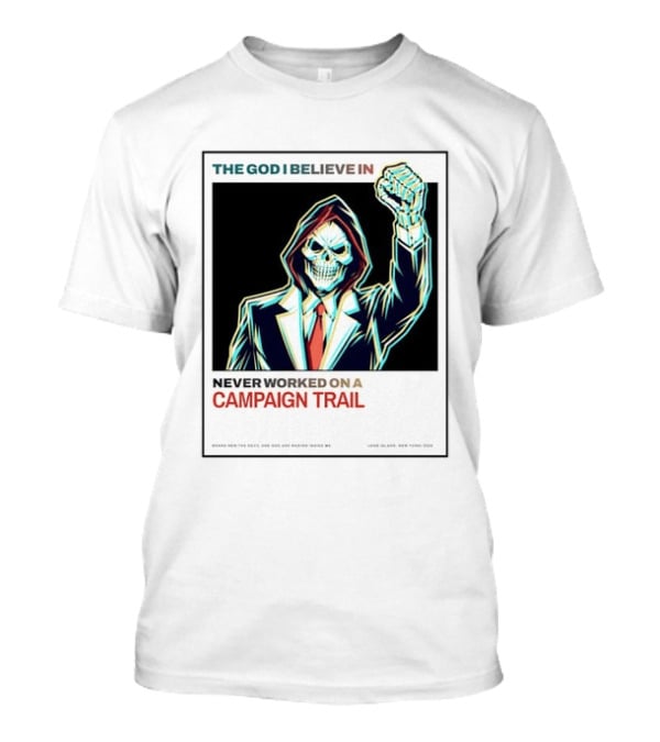 The God I Believe In Never Worked On A Campaign Trail Brand New The Devil And God Are Raging Inside Me Long Island New York 2006 T-Shirt