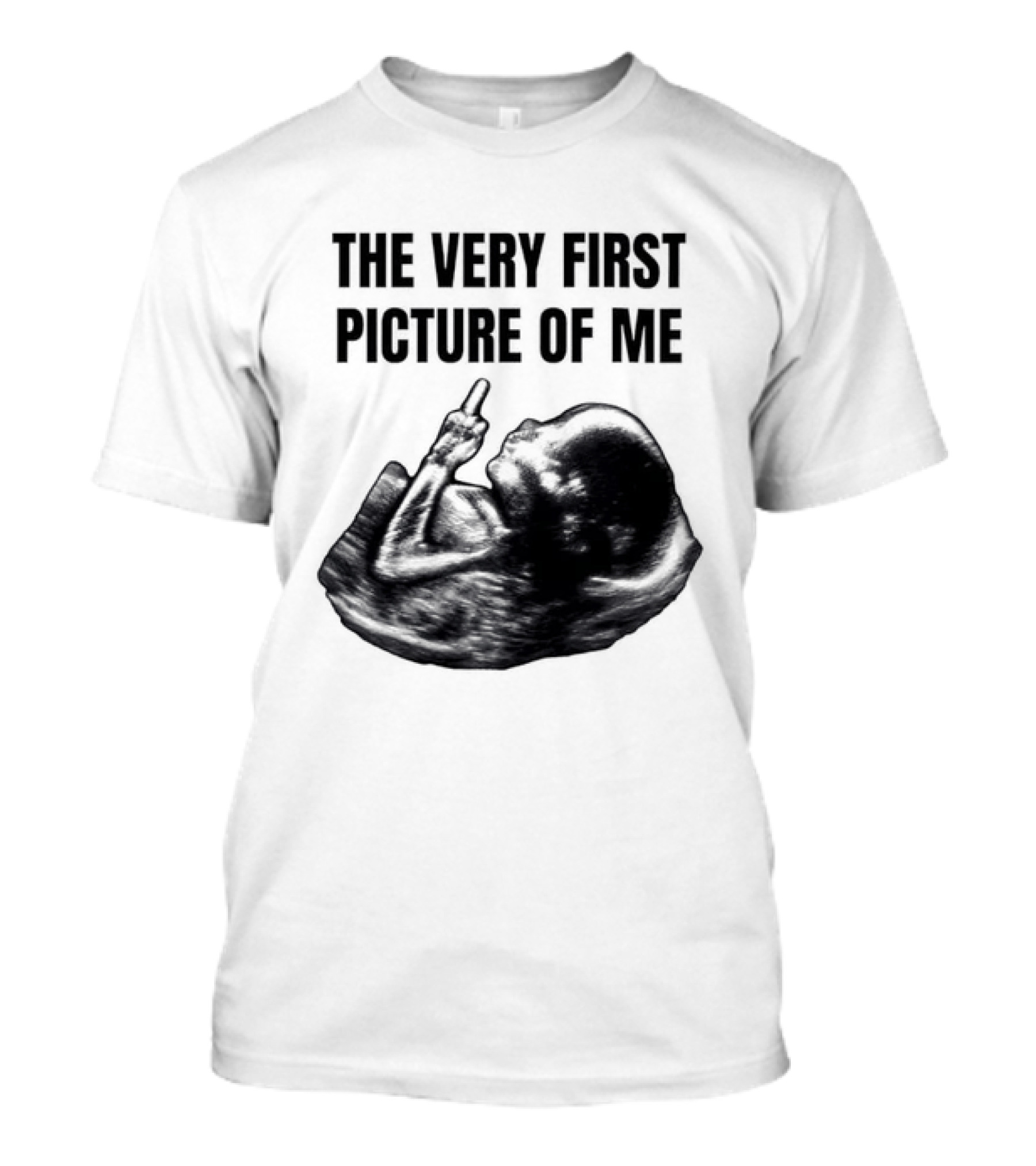 The Very First Picture Of Me Ultrasound Fetus Middle Finger T-Shirt
