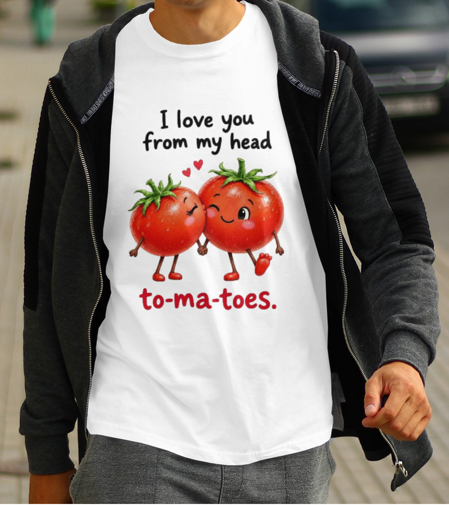 I Love You From My Head Tomatoes Cute Kissing Couple T-Shirt