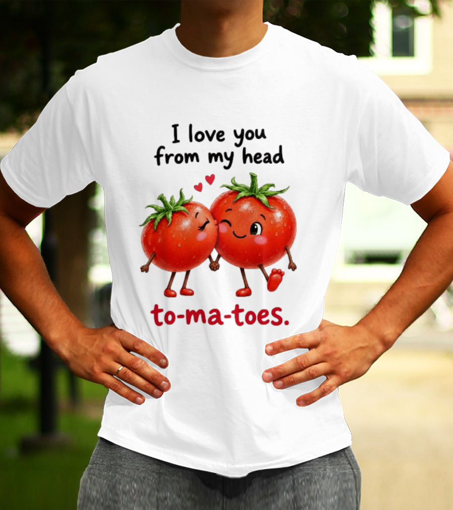 I Love You From My Head Tomatoes Cute Kissing Couple T-Shirt