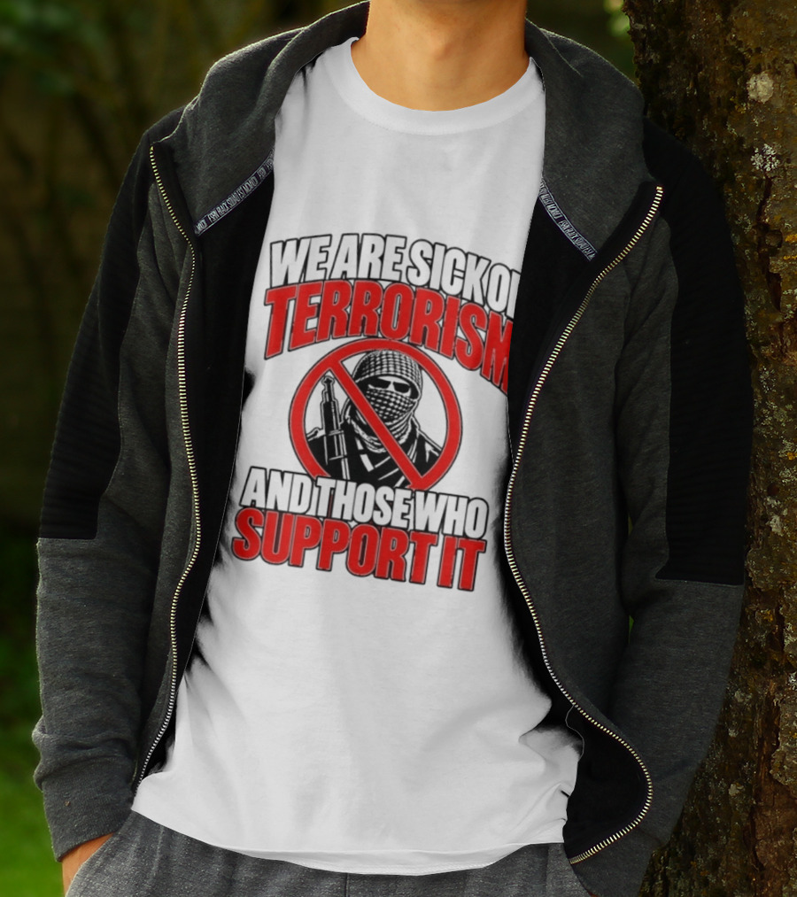 We Are Sick Of Terrorism No Support T-Shirt