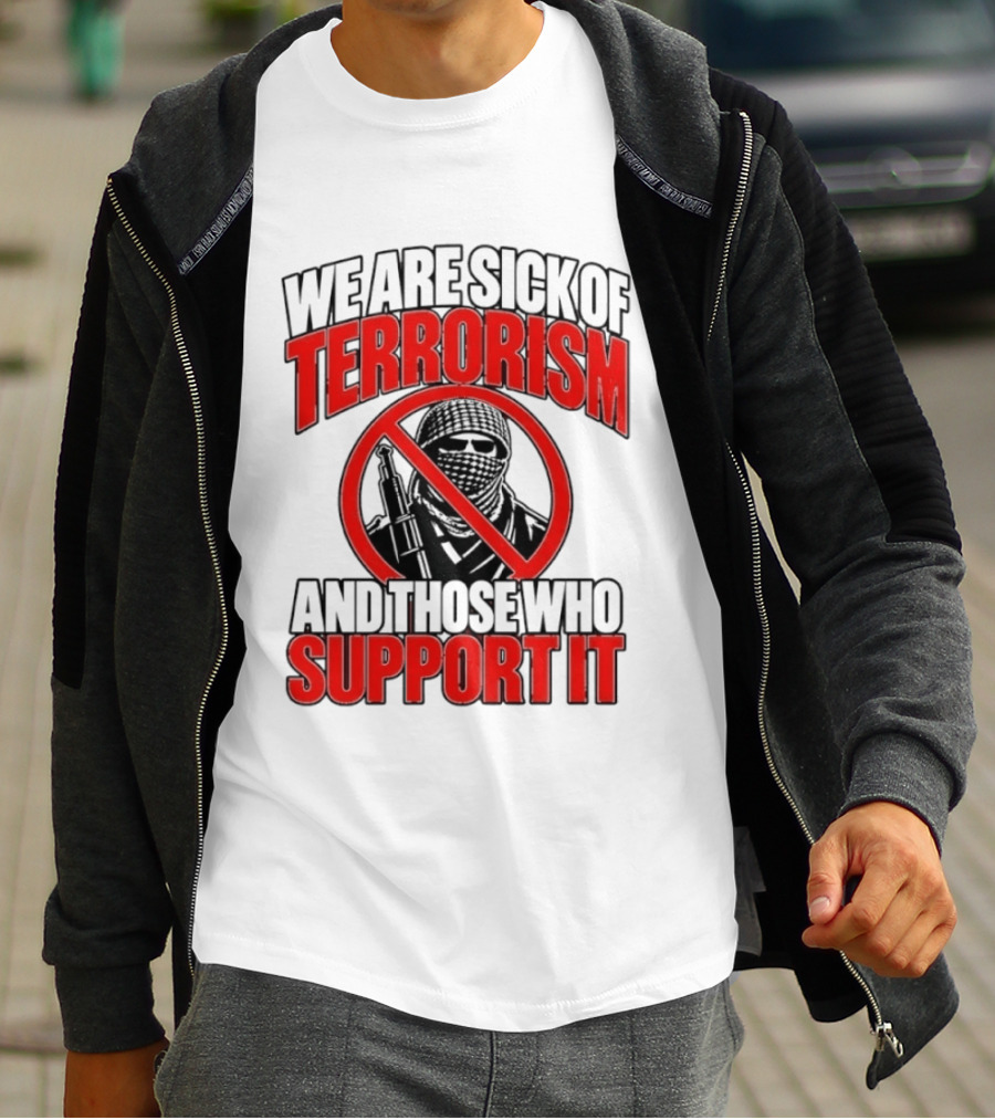 We Are Sick Of Terrorism No Support T-Shirt