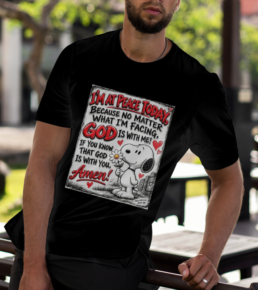 I'm At Peace Today Because No Matter What I'm Facing God Is With Me Snoopy Amen T-Shirt