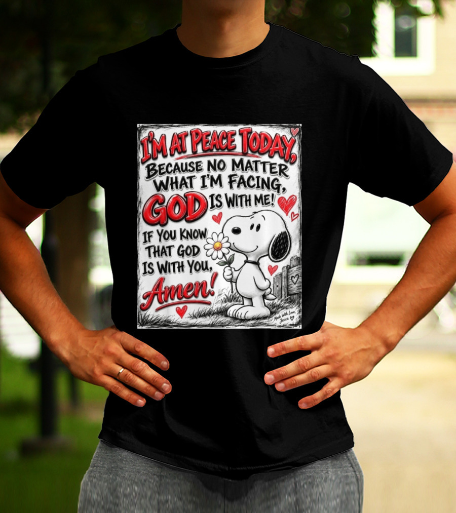 I'm At Peace Today Because No Matter What I'm Facing God Is With Me Snoopy Amen T-Shirt