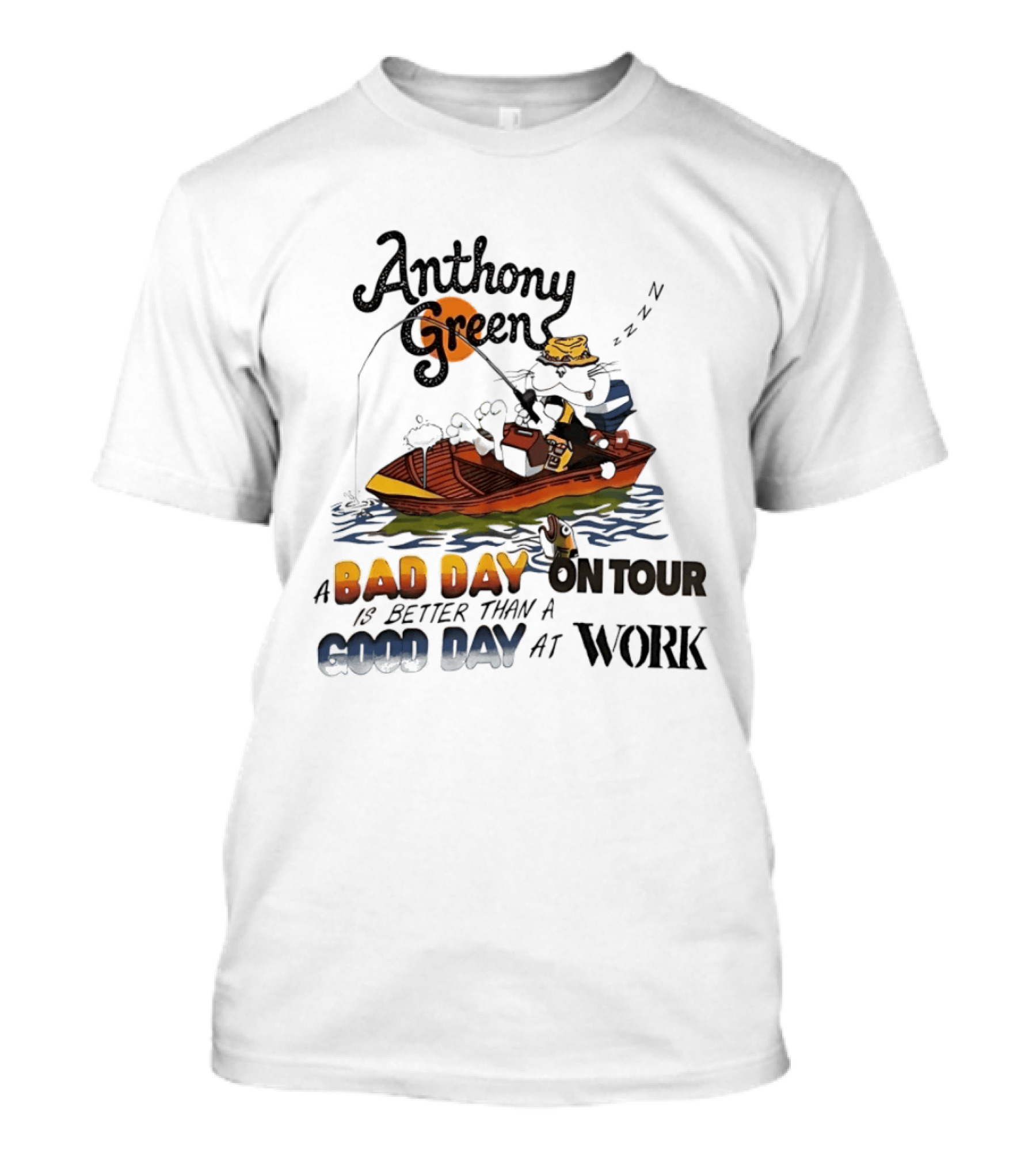 Anthony Green Fishing A Bad Day On Tour Better Than A Good Day At Work T-Shirt