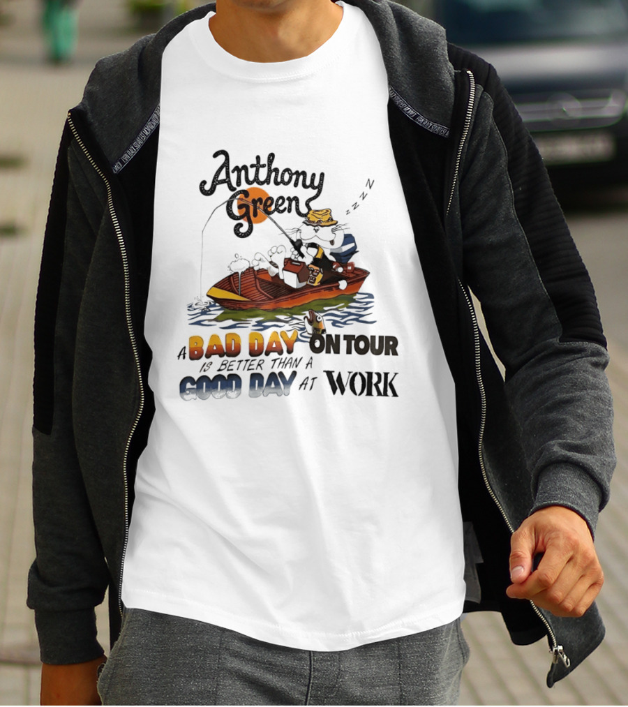 Anthony Green Fishing A Bad Day On Tour Better Than A Good Day At Work T-Shirt