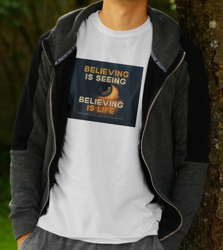 Believing Is Seeing Believing Is Life The Gospel Of John Sermon Series Eye T-Shirt