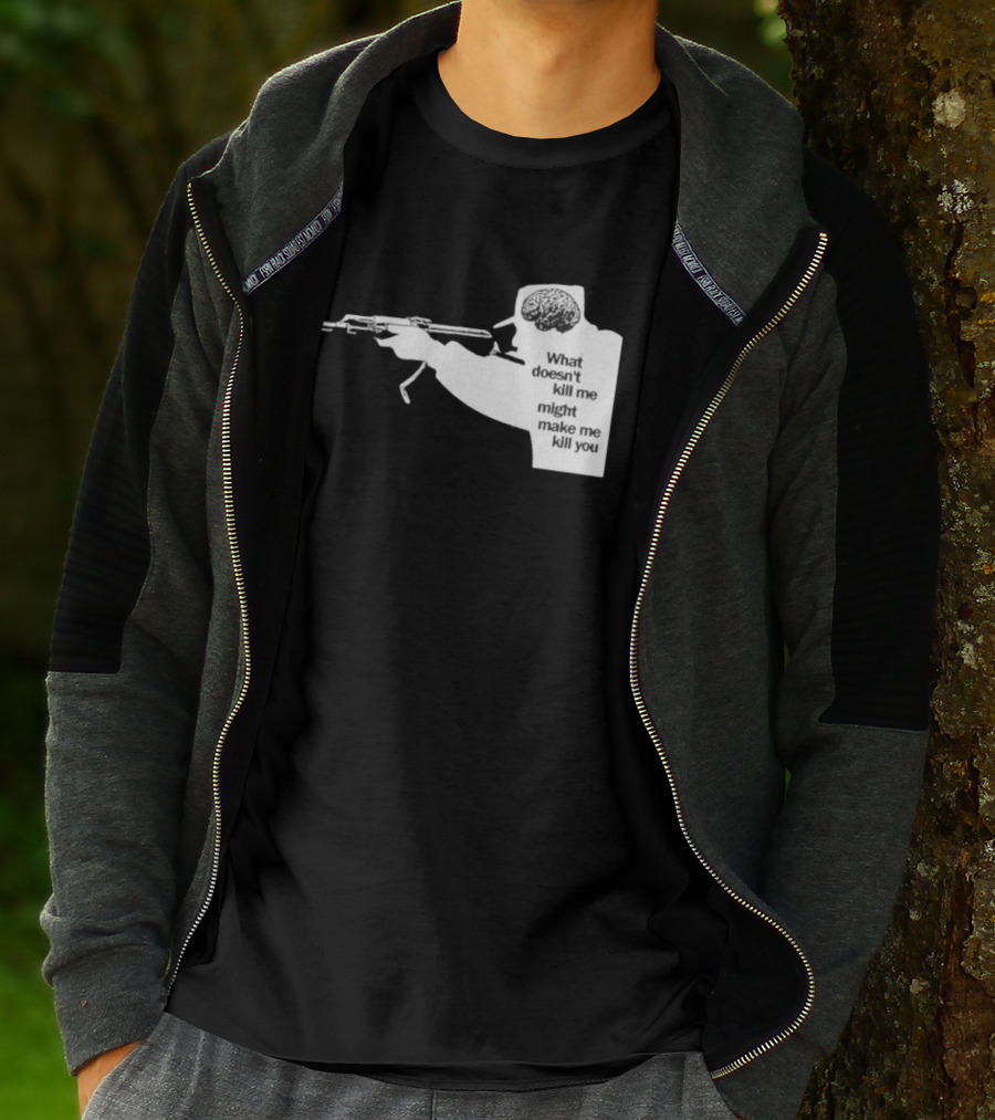 What Doesn't Kill Me Might Make Me Kill You Gun And Brain T-Shirt