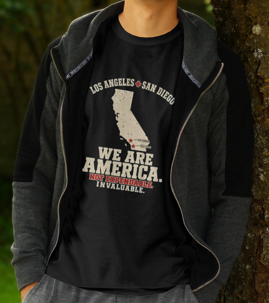 Los Angeles San Diego We Are America Not Expendable Invaluable California Pride T-Shirt