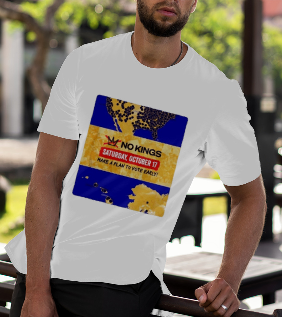 No Kings Saturday October 17 Make A Plan To Vote Early Map T-Shirt