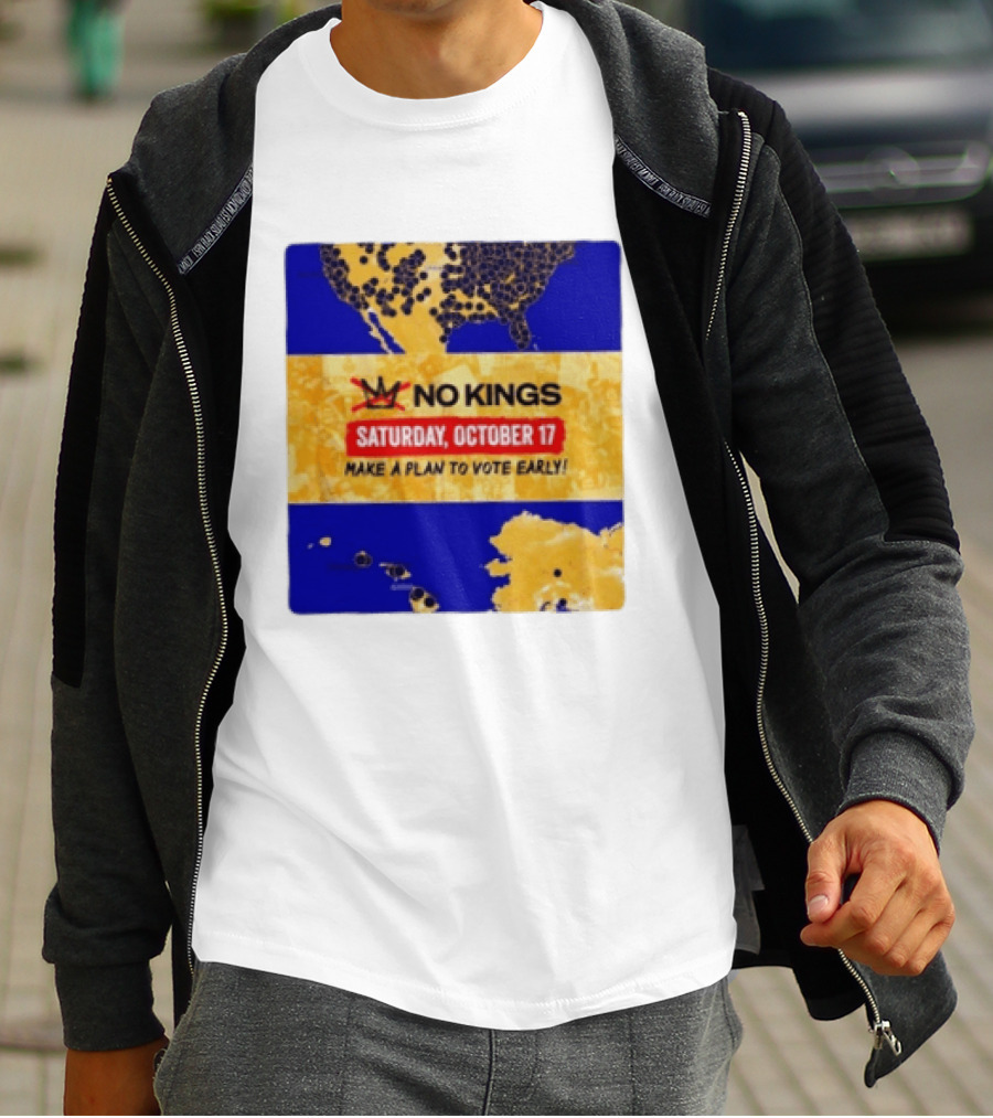 No Kings Saturday October 17 Make A Plan To Vote Early Map T-Shirt