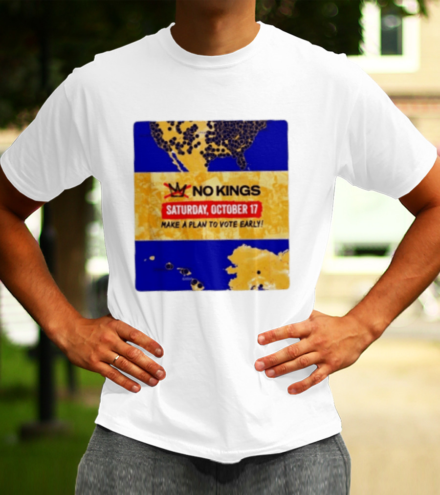 No Kings Saturday October 17 Make A Plan To Vote Early Map T-Shirt