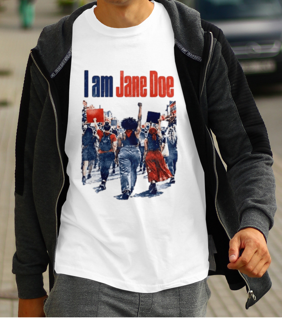 I Am Jane Doe Protest March Empowerment Movement T-Shirt