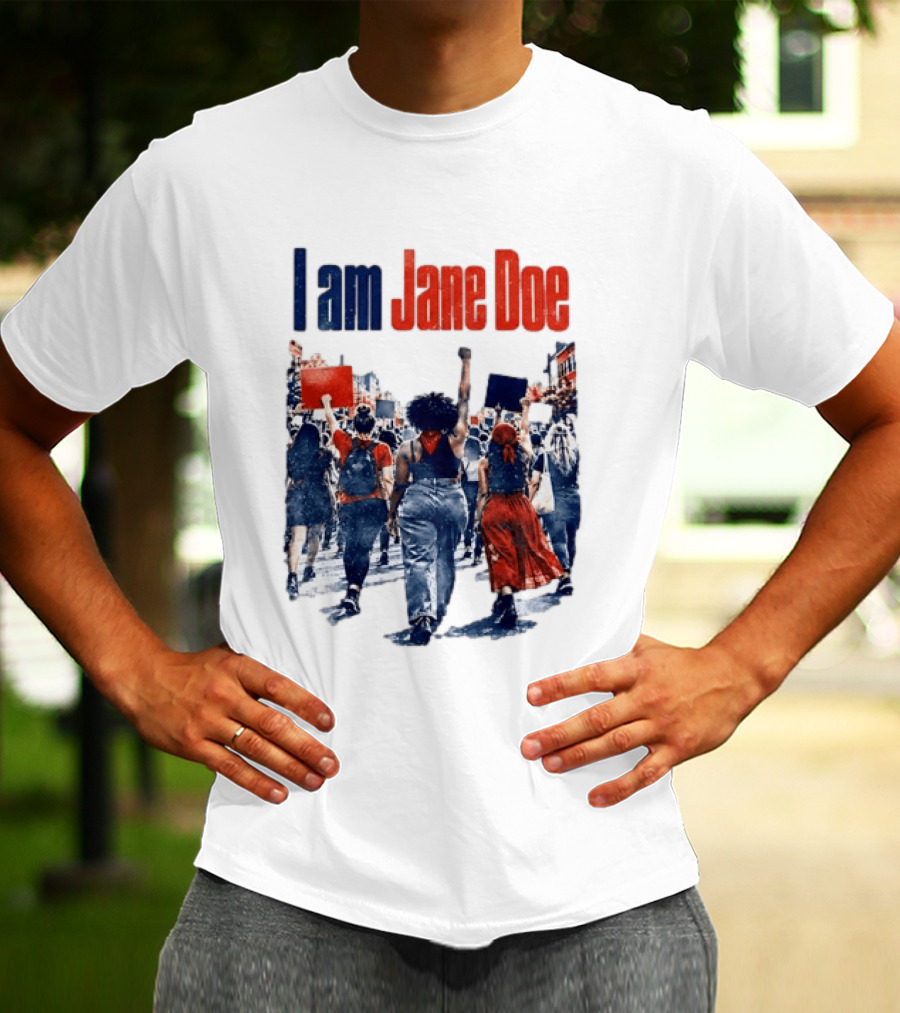 I Am Jane Doe Protest March Empowerment Movement T-Shirt