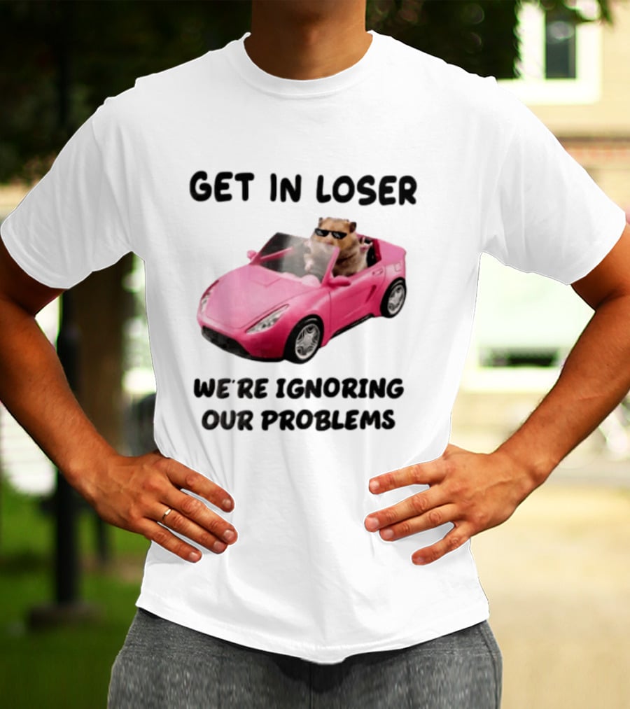 Get In Loser We Are Ignoring Our Problems Hamster In Sunglasses Driving Pink Car T-Shirt