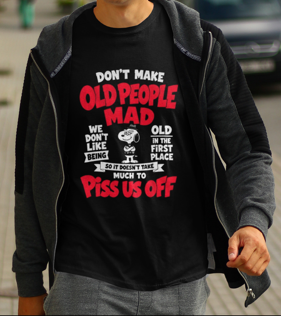 Snoopy Don't Make Old People Mad We Don't Like Being Old In The First Place Piss Us Off T-Shirt