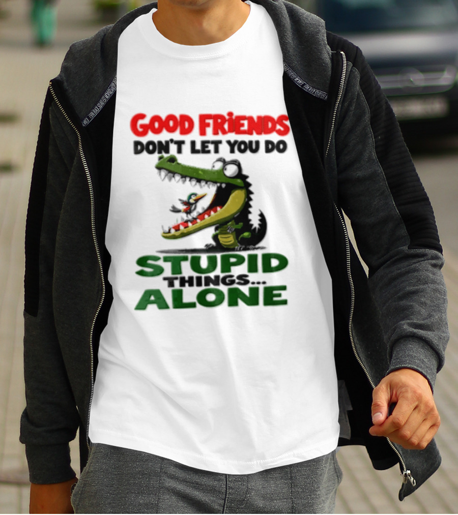 Good Friends Dont Let You Do Stupid Things Alone Green Crocodile And Bird Cartoon T-Shirt