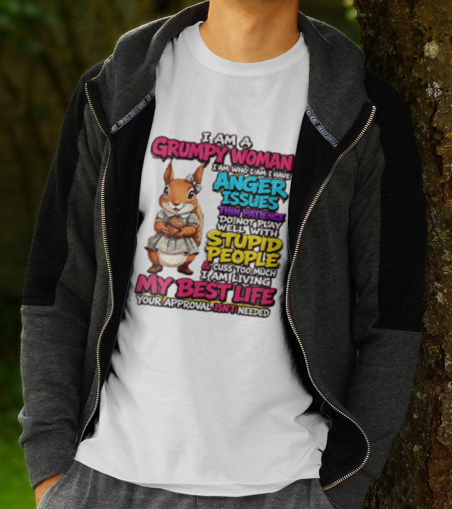 I Am A Grumpy Woman I Have Anger Issues Thin Patience Stupid People My Best Life T-Shirt