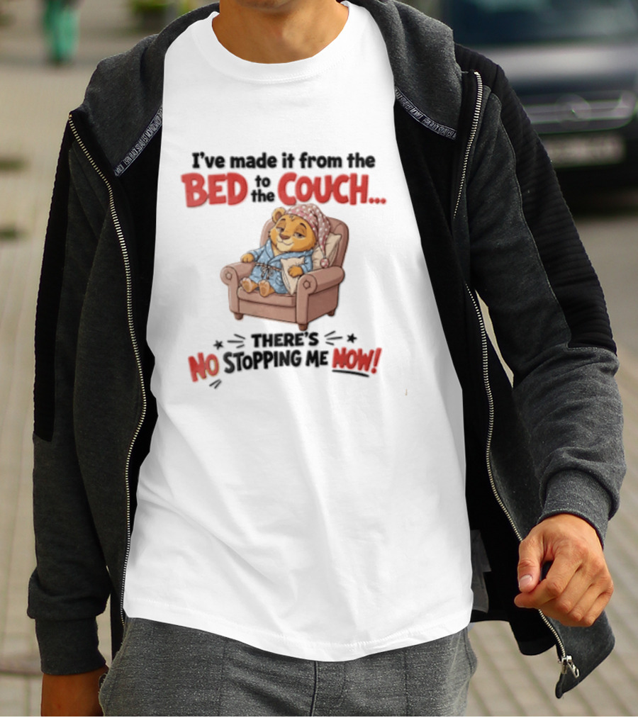 I've Made It From The Bed To The Couch There Is No Stopping Me Pajama Bear Relaxation T-Shirt