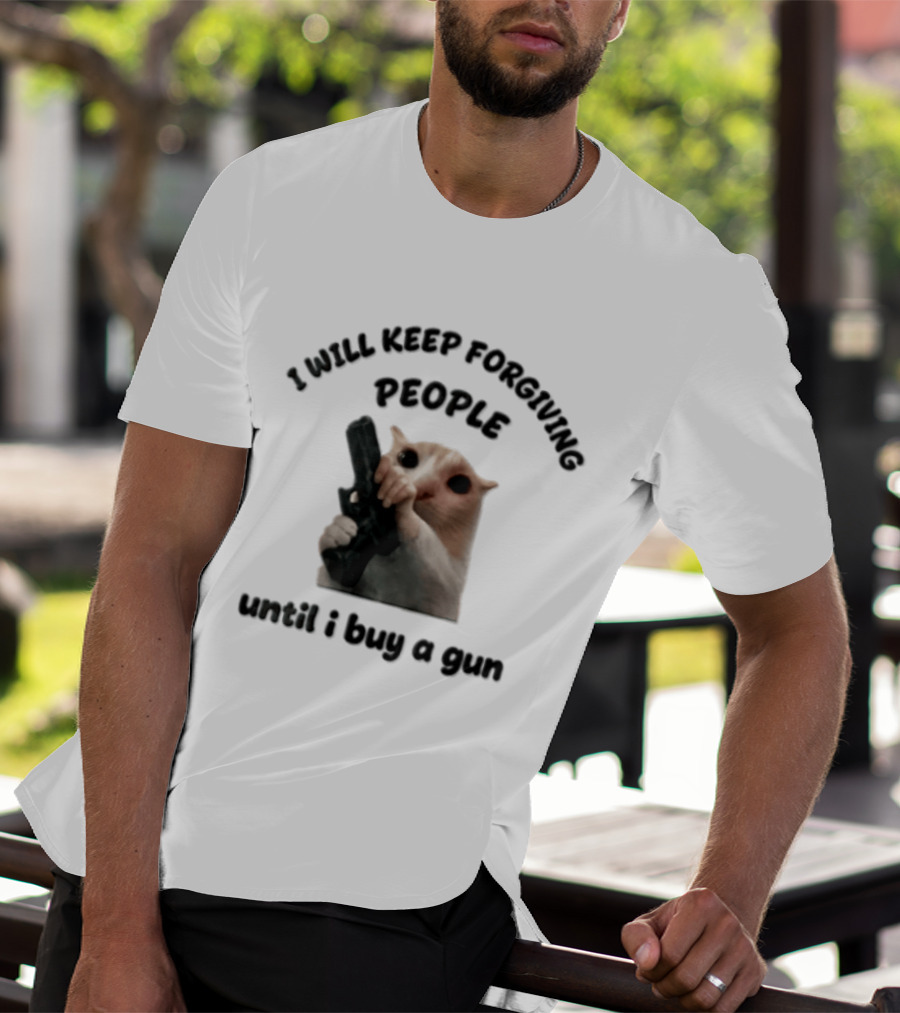 I Will Keep Forgiving People Crying Cat Until I Buy A Gun T-Shirt