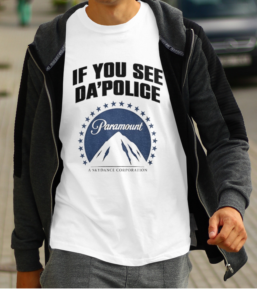 If You See Da Police Paramount Skydance Corporation T-Shirt