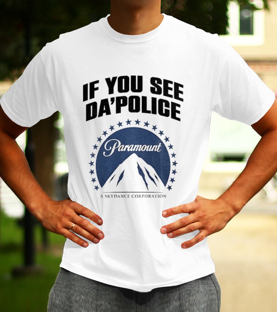 If You See Da Police Paramount Skydance Corporation T-Shirt