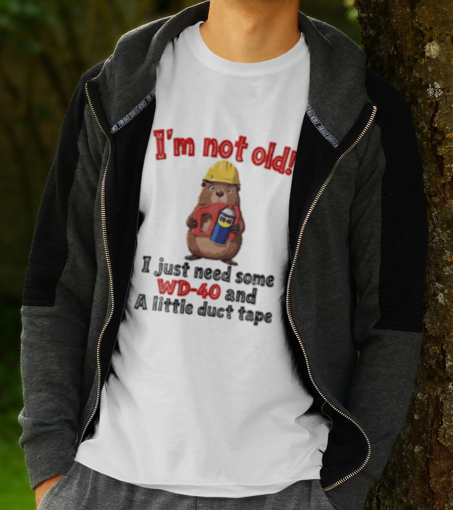 I'm Not Old I Just Need Some WD 40 And A Little Duct Tape T-Shirt